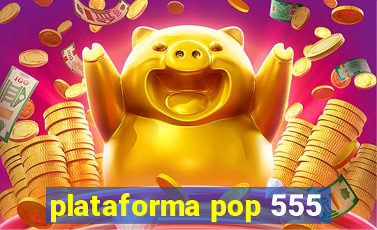 plataforma pop 555